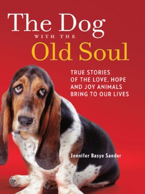 cover image of The Dog with the Old Soul: True Stories of the Love, Hope and Joy Animals Bring to Our Lives